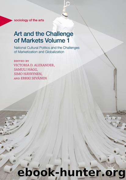 Art and the Challenge of Markets Volume 1 by Victoria D. Alexander Samuli Hägg Simo Häyrynen & Erkki Sevänen