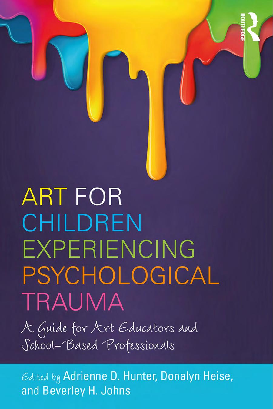 Art for Children Experiencing Psychological Trauma: A Guide for Educators and School-Based Professionals by Adrienne D Hunter