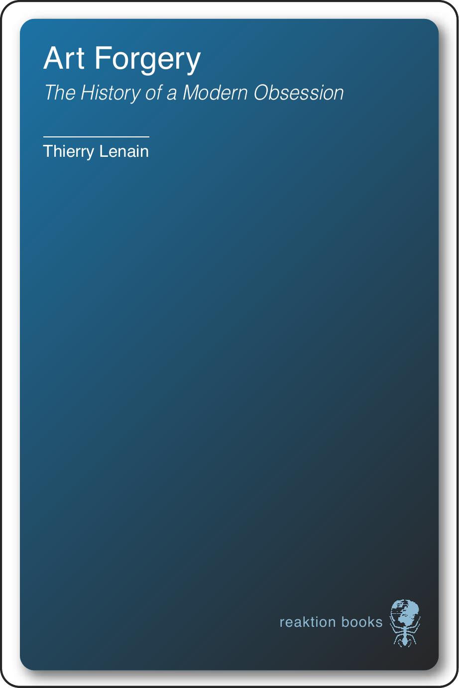 Art forgery : the history of a modern obsession by Lenain Thierry