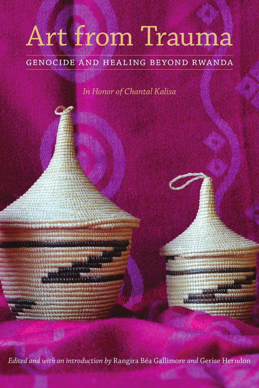 Art from Trauma: Genocide and Healing beyond Rwanda by Rangira Béa Gallimore Gerise Herndon