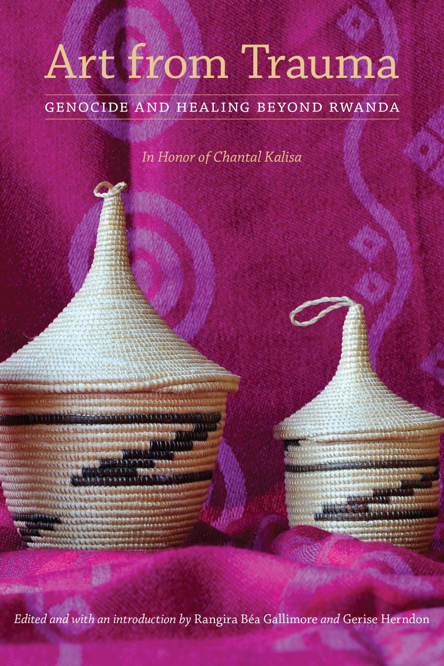 Art from Trauma: Genocide and Healing beyond Rwanda by Rangira Béa Gallimore