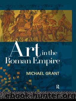 Art in the Roman Empire by Michael Grant