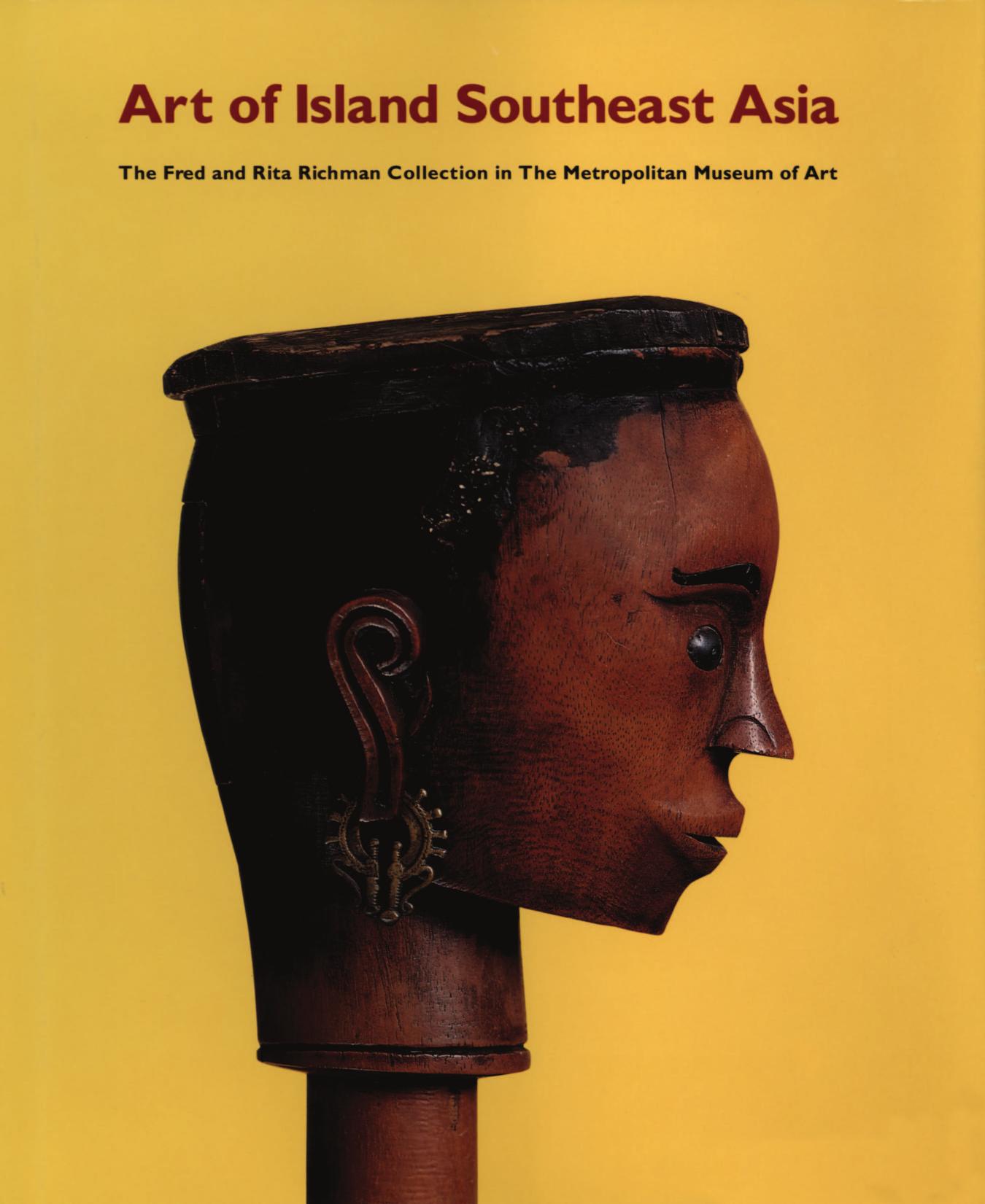 Art of Island Southeast Asia: The Fred and Rita Richman Collection in the Metropolitan Museum of Art by N. Y.) Metropolitan Museum of Art (New York Florina H. Capistrano-Baker