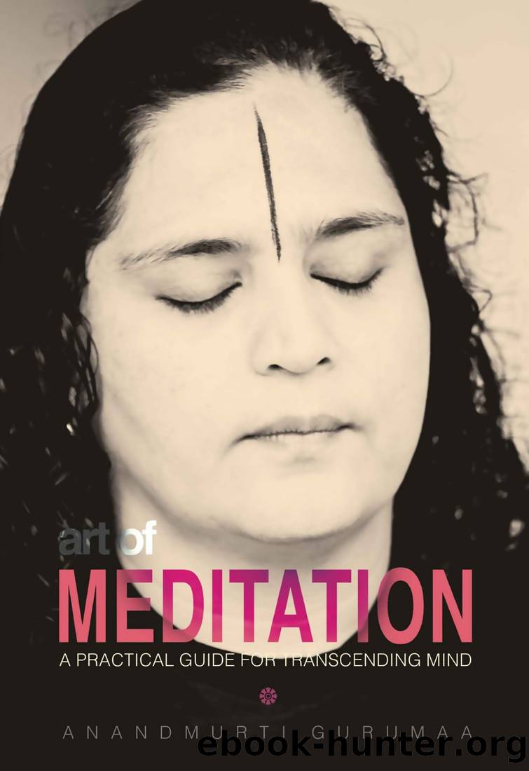 Art of Meditation: A Practical Guide For Transcending Mind by Anandmurti Gurumaa