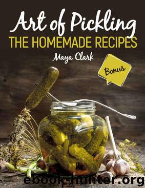 Art of Pickling. The homemade recipes by Maya Clark