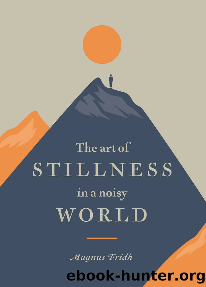 Art of Stillness in a Noisy World by Magnus Fridh