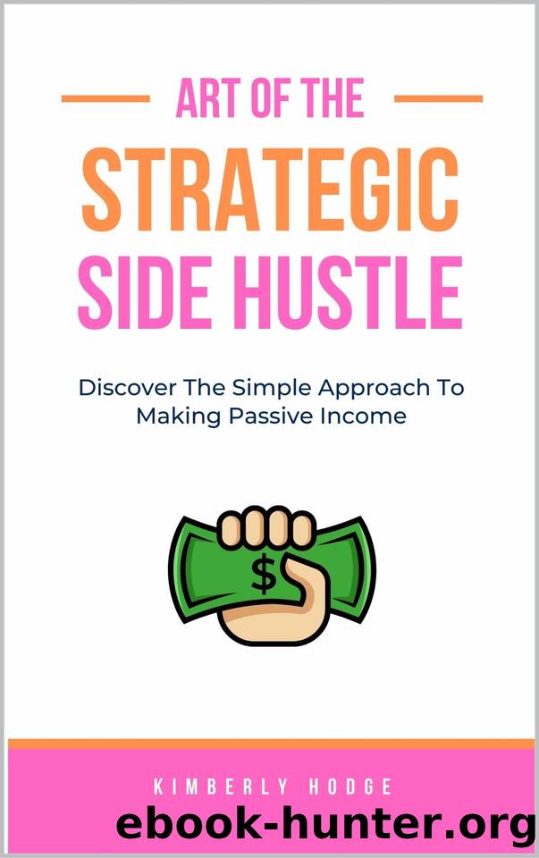 Art of The Strategic Side Hustle: Simple Steps to Developing a Passive Income Side Hustle (The Strategic Series) by Hodge Kimberly