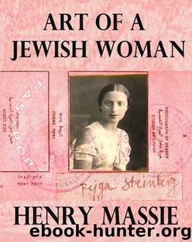 Art of a Jewish Woman: The True Story of How a Penniless Holocaust Escapee Became an Influential Modern Art Connoisseur (formerly titled Felice's Worlds) by Henry Massie