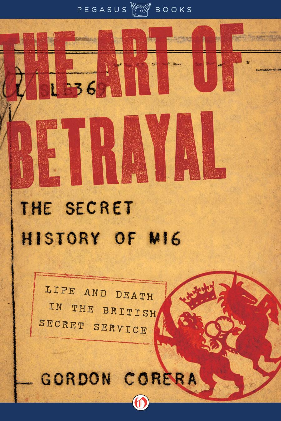Art of betrayal: the secret history of MI6 by Great Britain. MI6;Corera Gordon