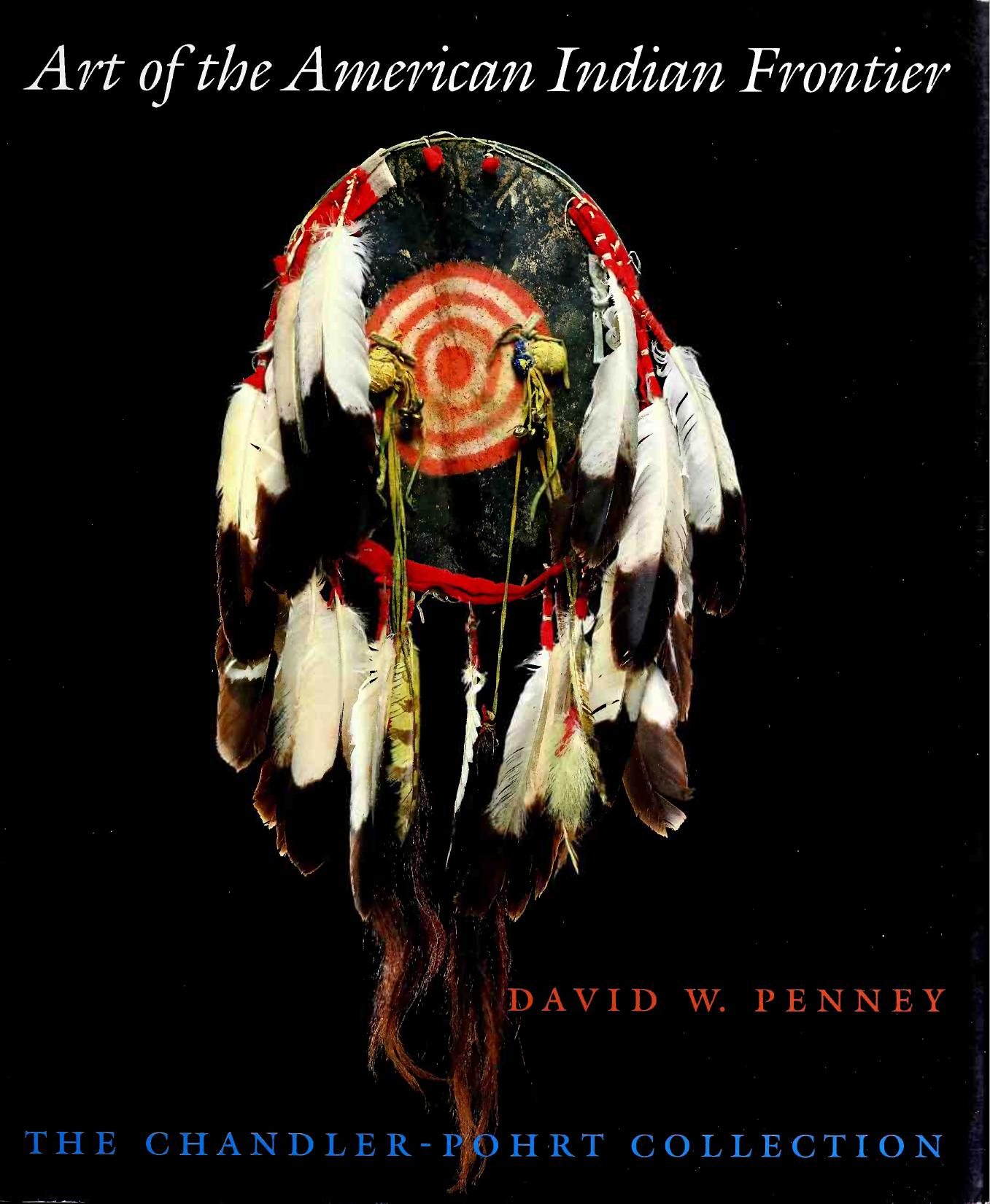 Art of the American Indian frontier - the Chandler-Pohrt Collection by David W Penney