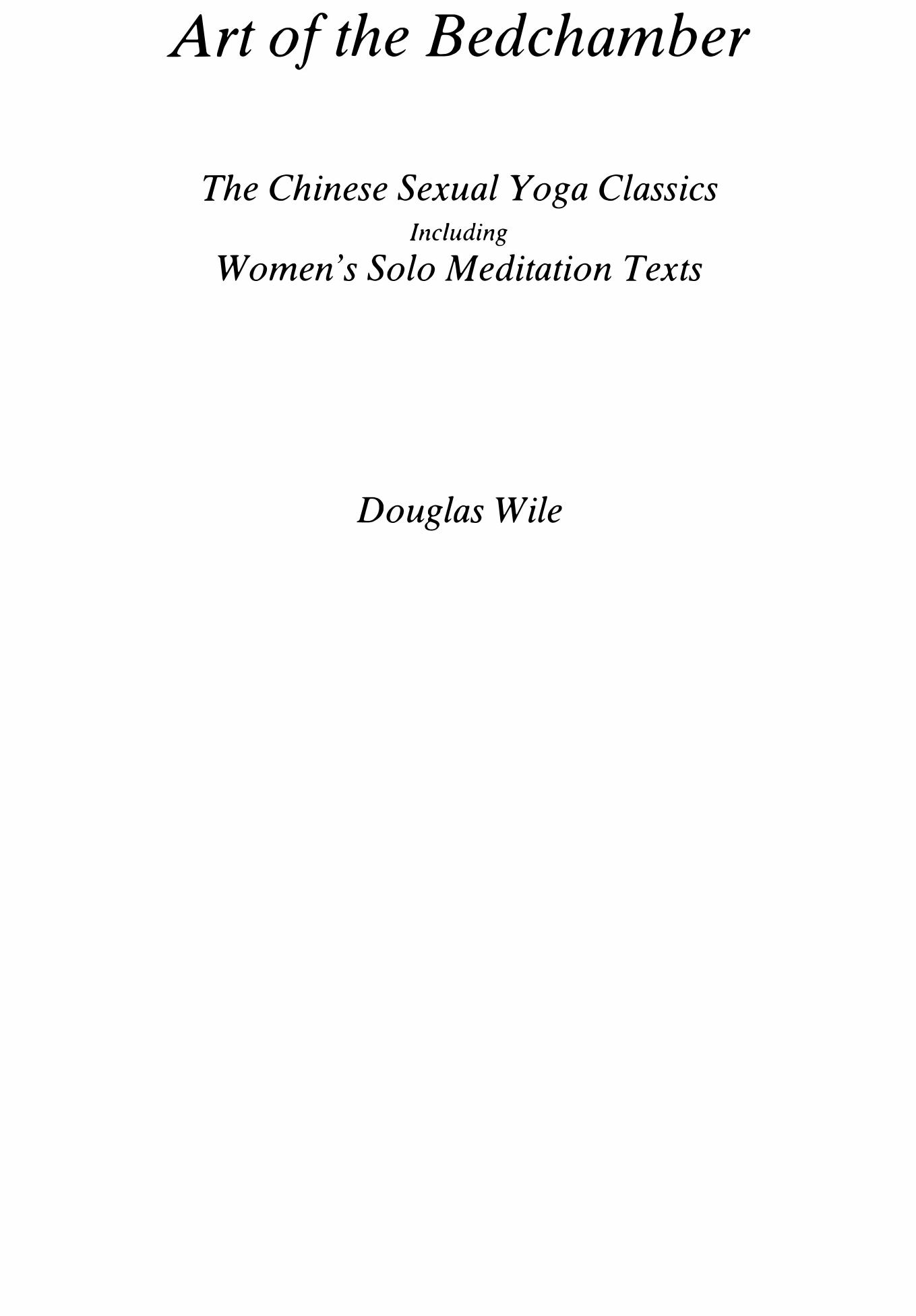 Art of the Bedchamber: The Chinese Sexual Yoga Classics Including Womenâs Solo Meditation Texts by Douglas Wile