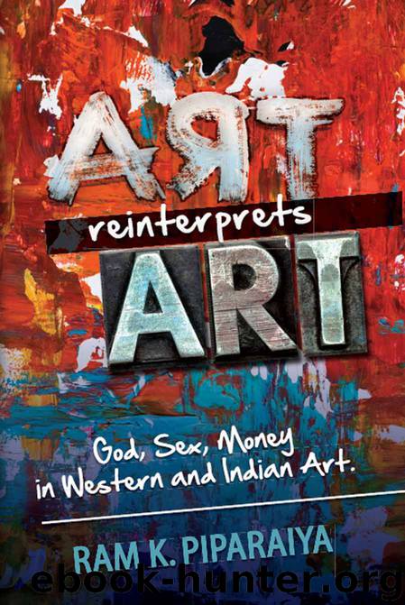 Art reinterprets Art: God, Sex, Money in Western and Indian Art by Ram Piparaiya