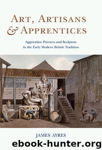 Art, Artisans and Apprentices by James Ayres