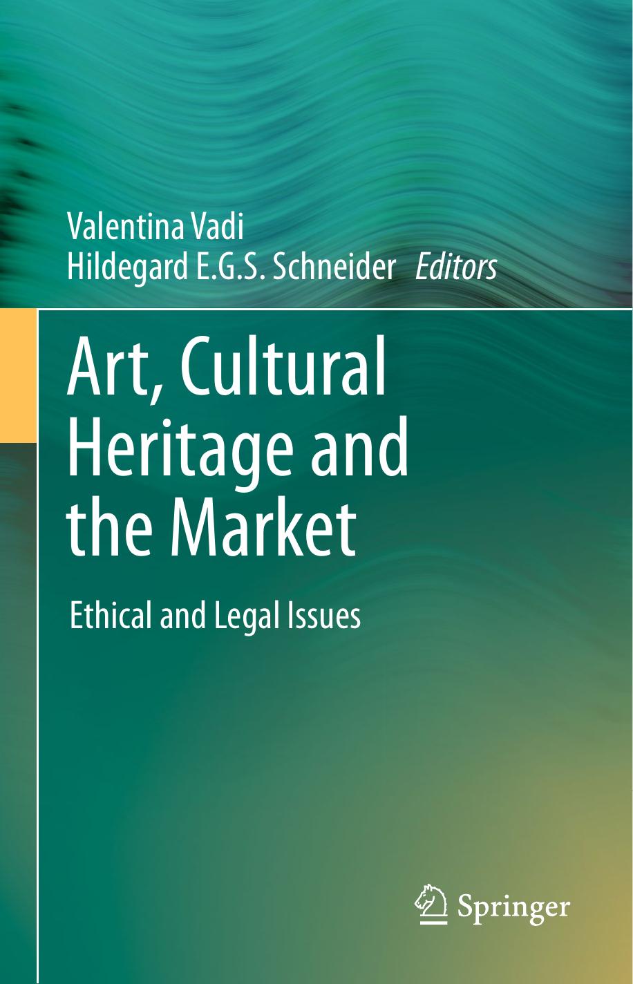 Art, Cultural Heritage and the Market: Ethical and Legal Issues by V. Vadi H. Schneider (auth.) Valentina Vadi Hildegard E. G. S. Schneider (eds.)