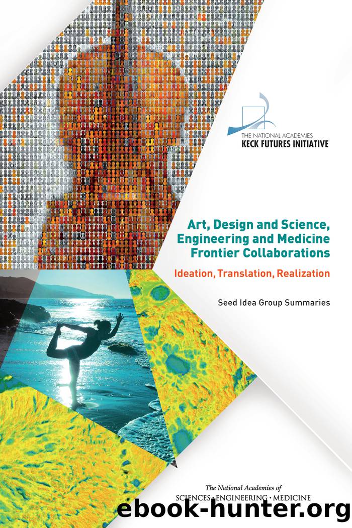 Art, Design and Science, Engineering and Medicine Frontier Collaborations: Ideation, Translation, Realization: Seed Idea Group Summaries by The National Academies Keck Futures Initiative