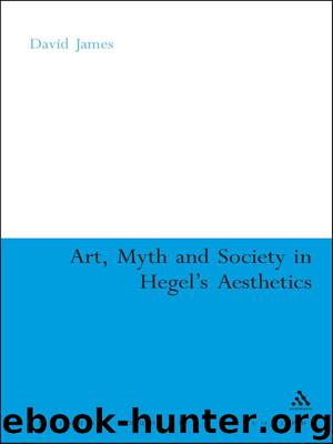 Art, Myth and Society in Hegel's Aesthetics by James David;