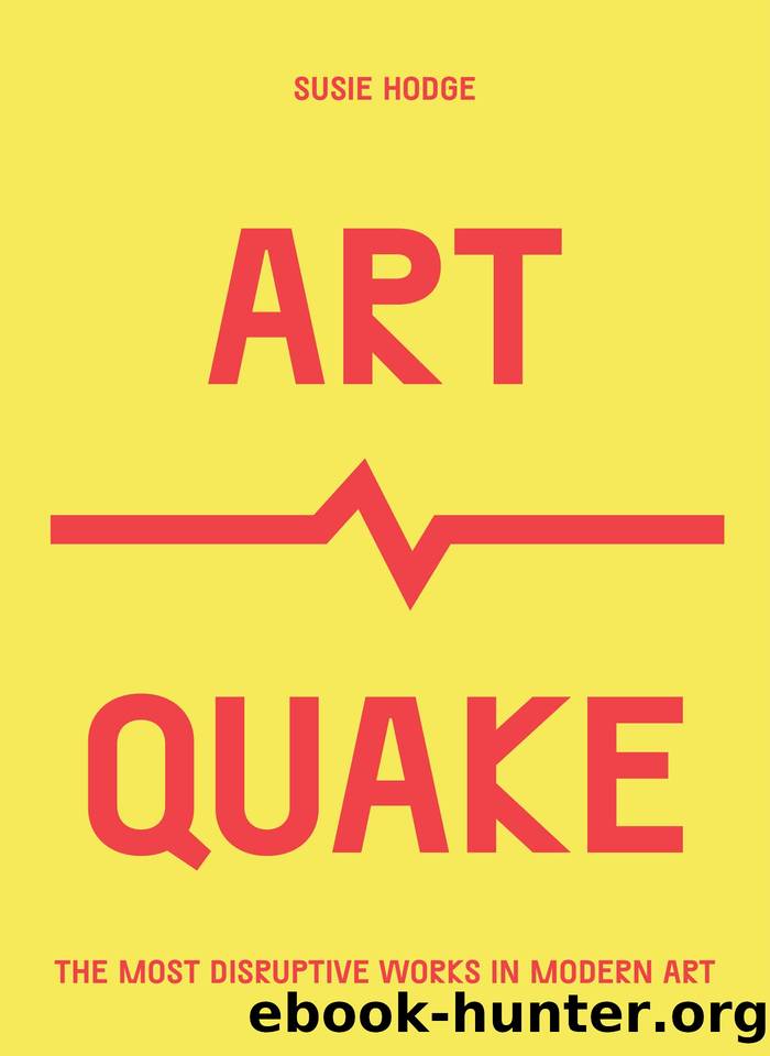 ArtQuake: The Most Disruptive Works in Modern Art by Susie Hodge
