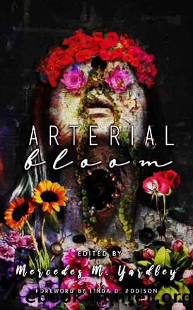 Arterial Bloom by Mercedes M Yardley