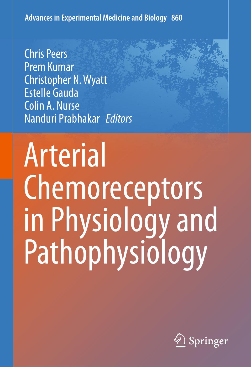 Arterial Chemoreceptors in Physiology and Pathophysiology by Chris Peers Prem Kumar Christopher Wyatt Estelle Gauda Colin A. Nurse Nanduri Prabhakar (eds.)