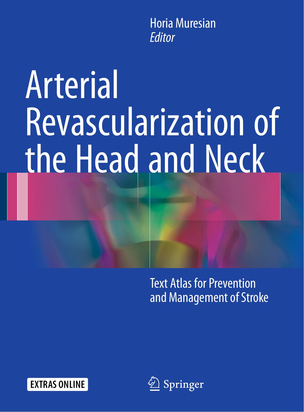Arterial Revascularization of the Head and Neck: Text Atlas for Prevention and Management of Stroke by Horia Muresian (eds.)