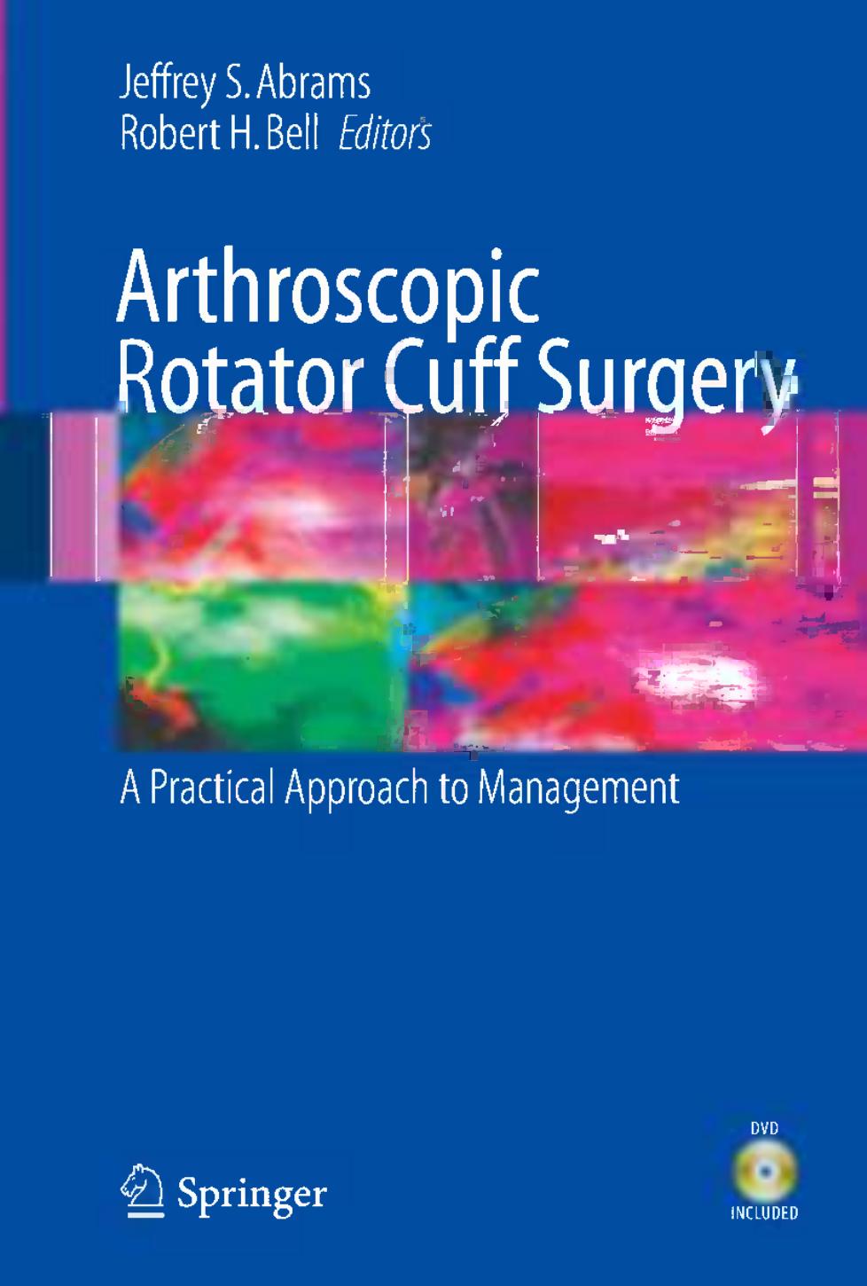 Arthroscopic Rotator Cuff Surgery: A Practical Approach to Management by Ken Yamaguchi MD Robert Tashjian MD (auth.) Jeffrey S. Abrams MD Robert H. Bell MD (eds.)