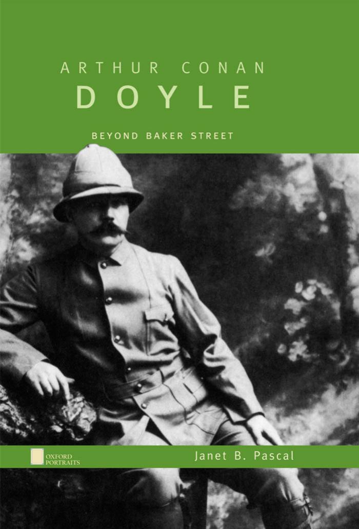 Arthur Conan Doyle: Beyond Baker Street (Oxford Portraits Series) by Janet B. Pascal