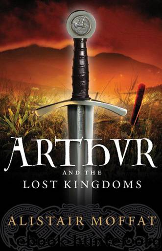 Arthur and the Lost Kingdoms by Alistair Moffat