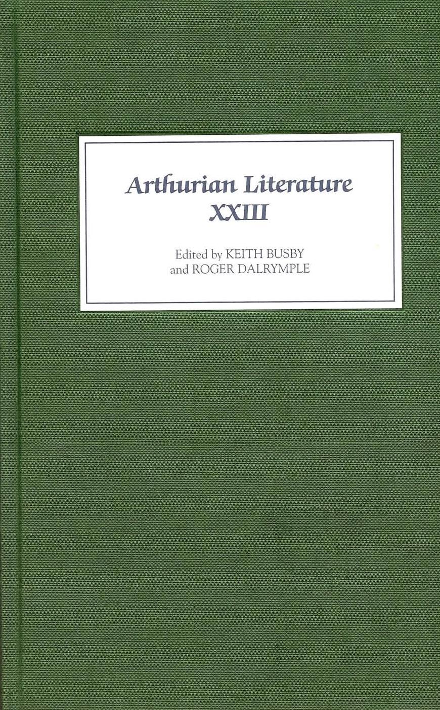 Arthurian Literature XXIII by Keith Busby Roger Dalrymple (eds.)