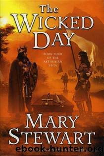 Arthurian Saga 0004: The Wicked Day by Mary Stewart