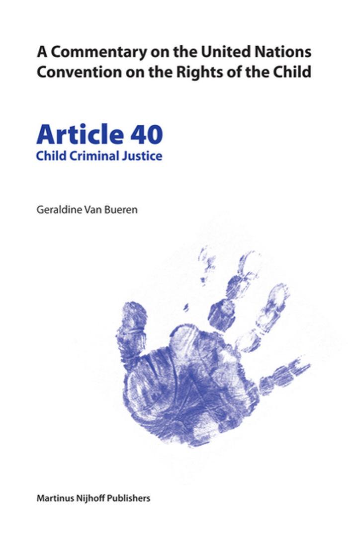 Article 40: Child Criminal Justice (Commentary on the United Nations Convention on the Rights of the Child, 40) by Geraldine Van Bueren