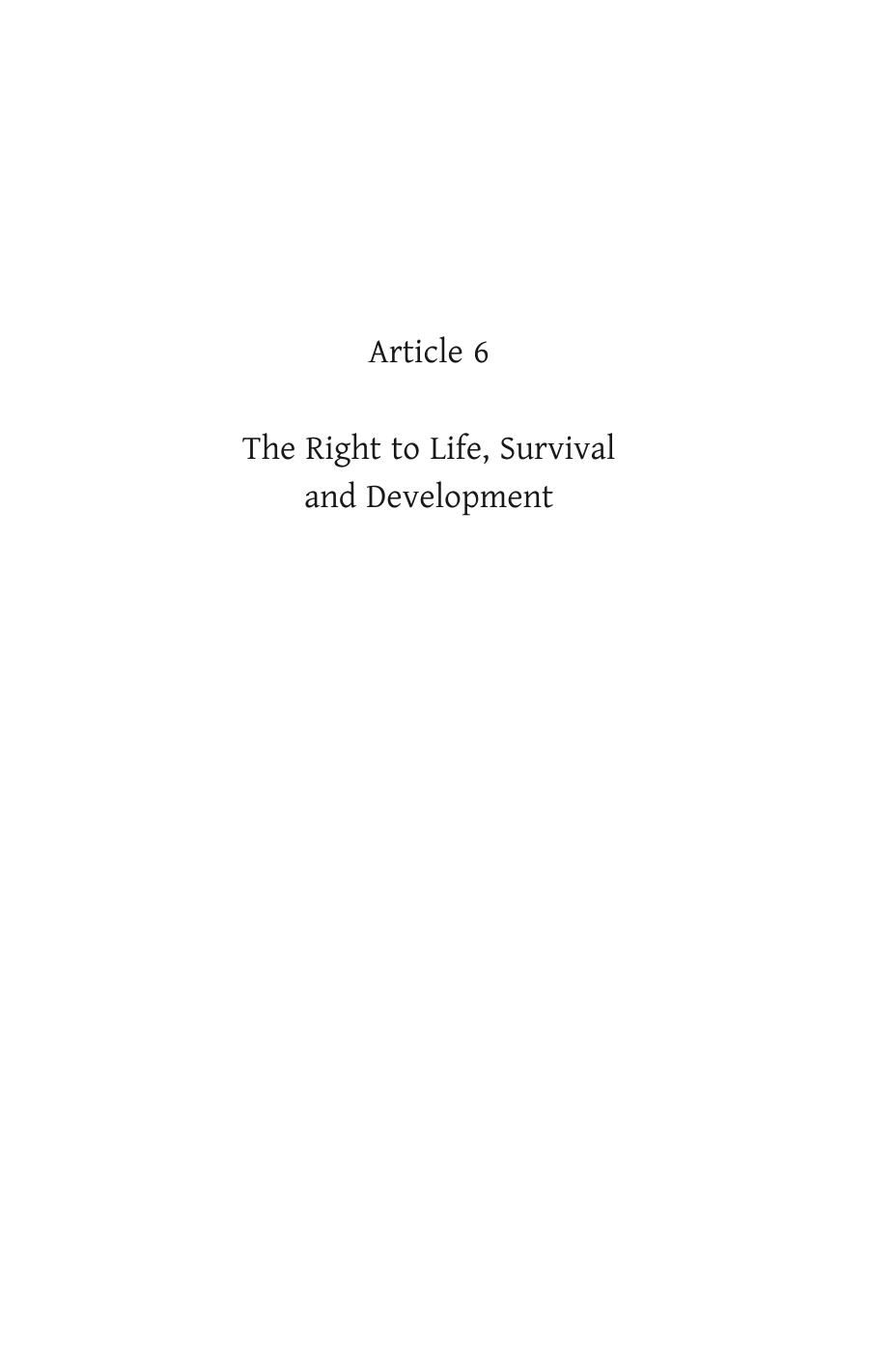 Article 6: the Right to Life, Survival and Development: The Right to Life, Survival (Commentary on the United Nations Convention on the Rights of the Child) ... Convention on the Rights of the Child) by Manfred Nowak