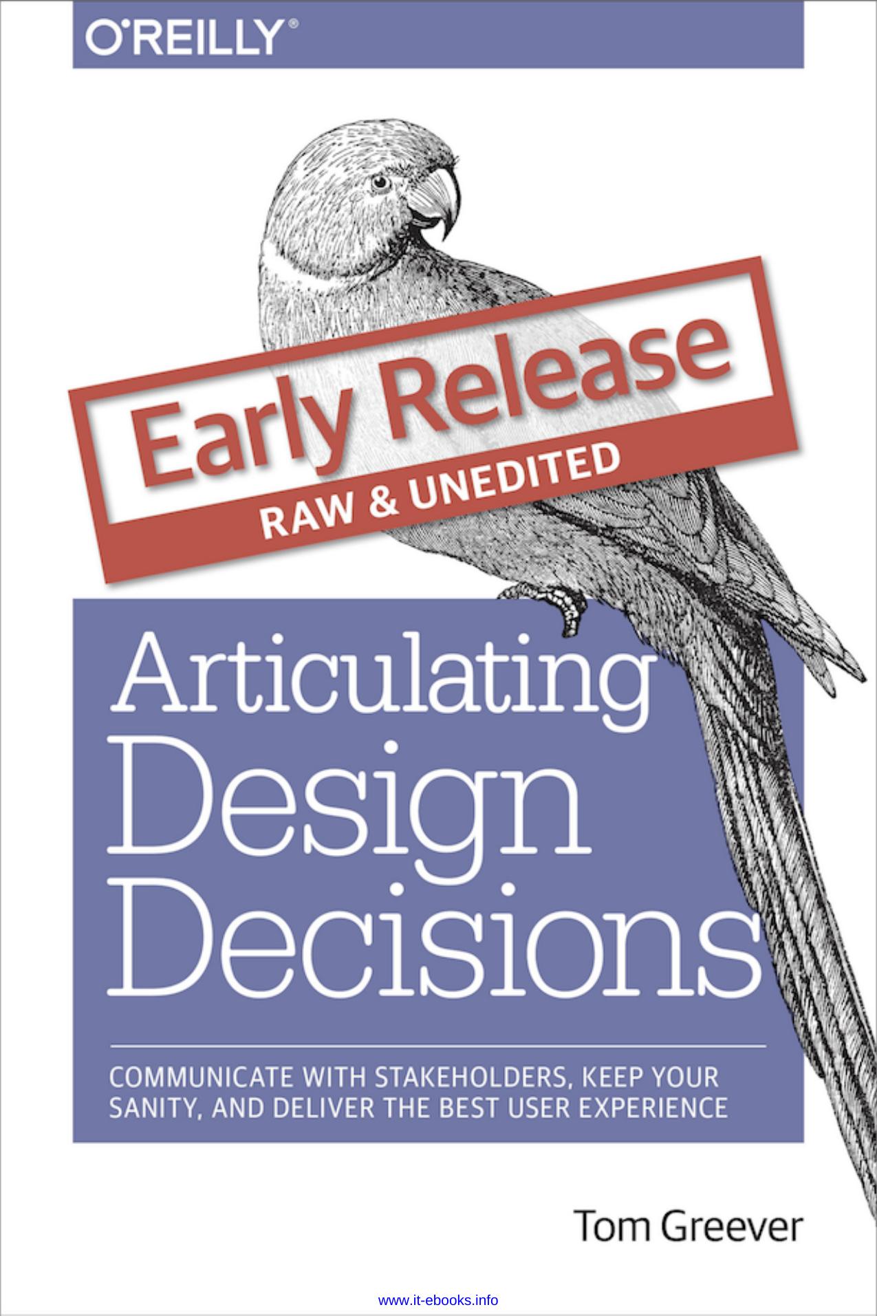 Articulating Design Decisions: Communicate with Stakeholders, Keep Your Sanity, and Deliver the Best User Experience by Tom Greever