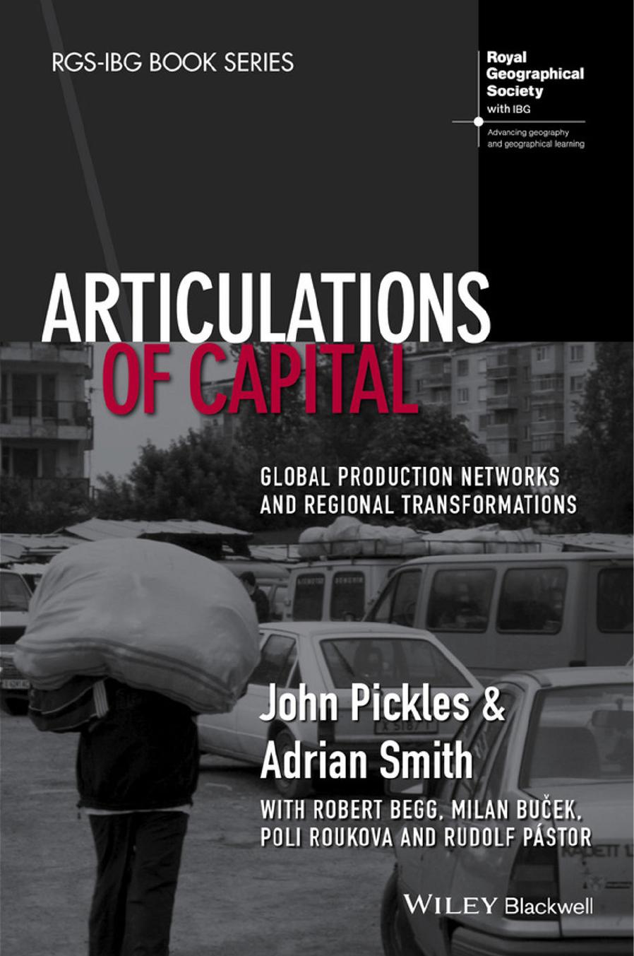 Articulations of Capital: Global Production Networks and Regional Transformations by John Pickles