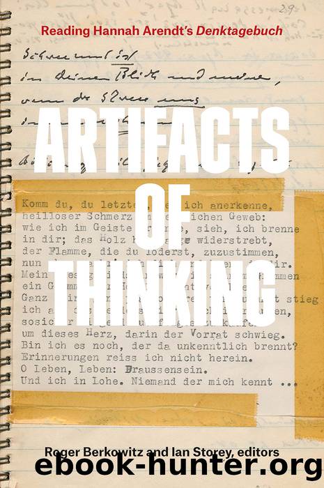 Artifacts of Thinking: Reading Hannah Arendt's Denktagebuch by Roger Berkowitz & Ian Storey