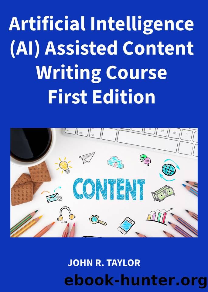 Artificial Intelligence (AI) Assisted Content Writing Course by TAYLOR JOHN R