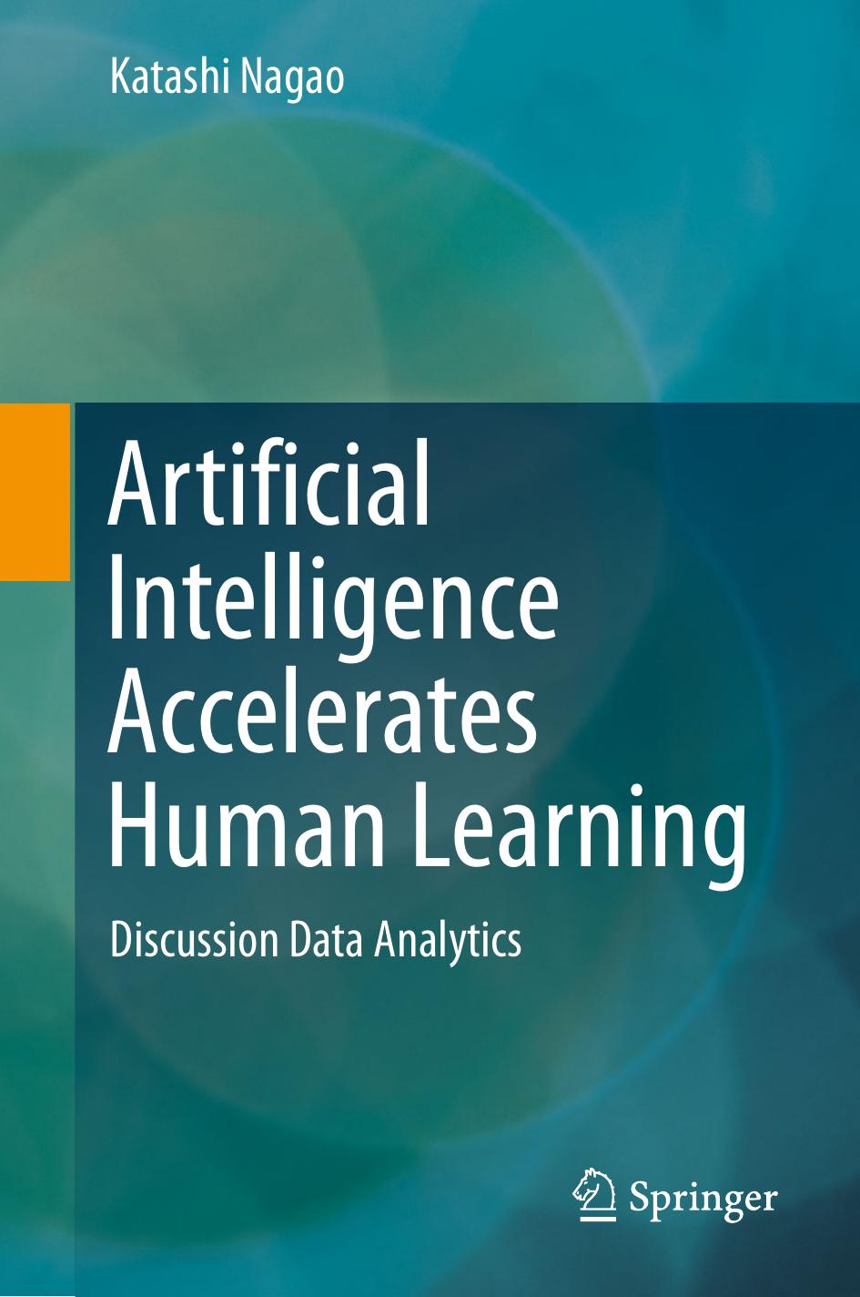 Artificial Intelligence Accelerates Human Learning: Discussion Data Analytics by Katashi Nagao