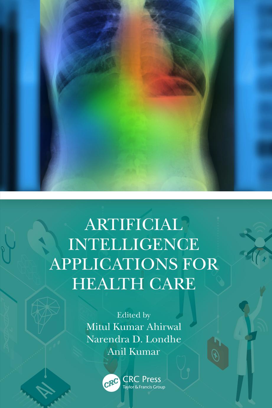 Artificial Intelligence Applications for Health Care by Narendra D Londhe Anil Kumar Mitul Kumar Ahirwal (editor)