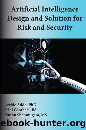 Artificial Intelligence Design and Solution for Risk and Security by Archie Addo & Muthu Shanmugam