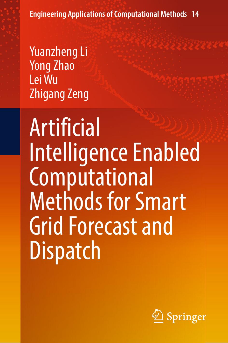 Artificial Intelligence Enabled Computational Methods for Smart Grid Forecast and Dispatch by Liang Gao & Akhil Garg & Yuanzheng Li & Yong Zhao & Lei Wu & Zhigang Zeng