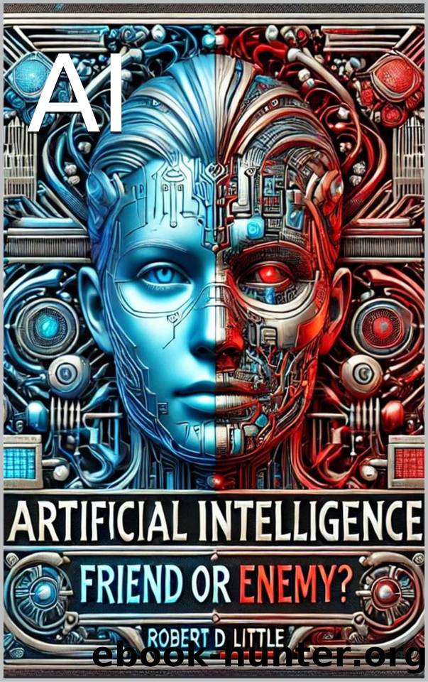 Artificial Intelligence Friend or Enemy: How AI Shapes What We See, Think, and Do by Little Robert D