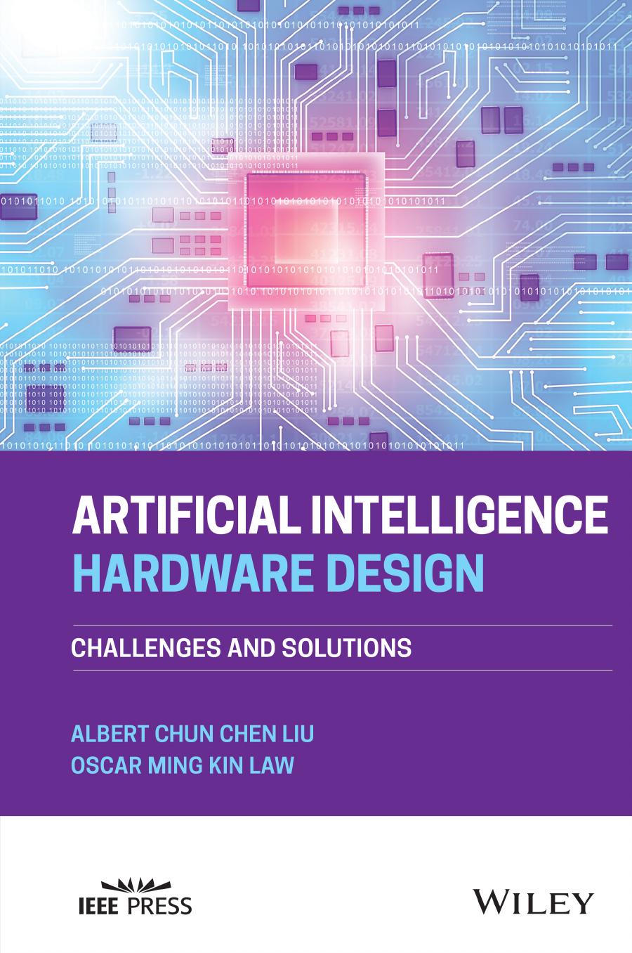 Artificial Intelligence Hardware Design: Challenges and Solutions by Albert Chun-Chen Liu Oscar Ming Kin Law