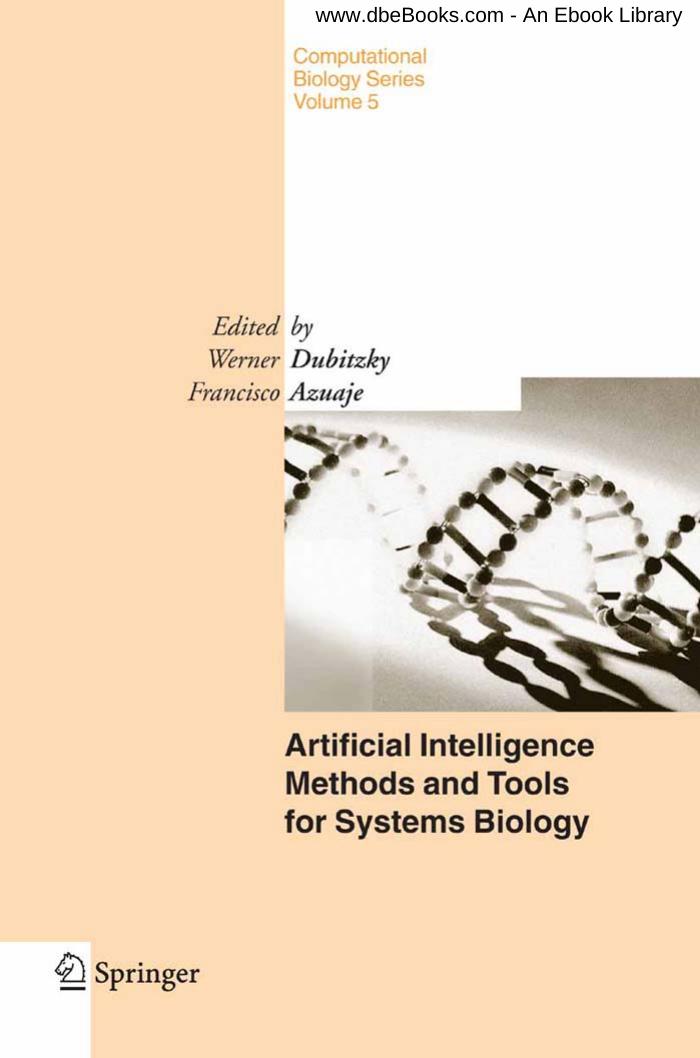 Artificial Intelligence Methods And Tools For Systems Biology by Eva Armengol Enric Plaza (auth.) Werner Dubitzky Francisco Azuaje (eds.)