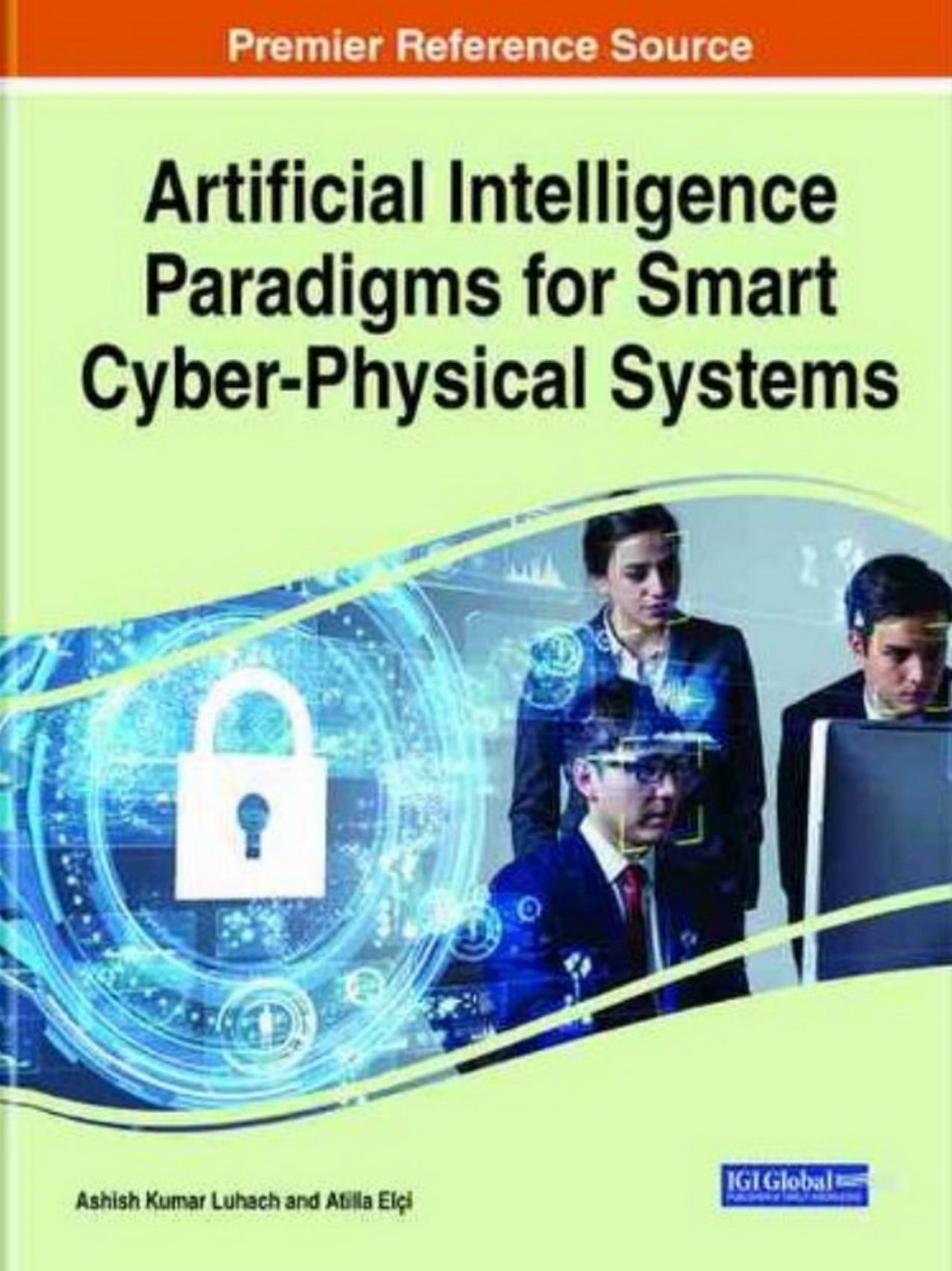 Artificial Intelligence Paradigms for Smart Cyber-Physical Systems by Ashish Kumar Luhach (editor) Atilla Elçi (editor)