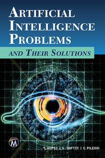 Artificial Intelligence Problems And Their Solutions by Dr. Danny Kopec Shweta Shetty & Christopher Pileggi