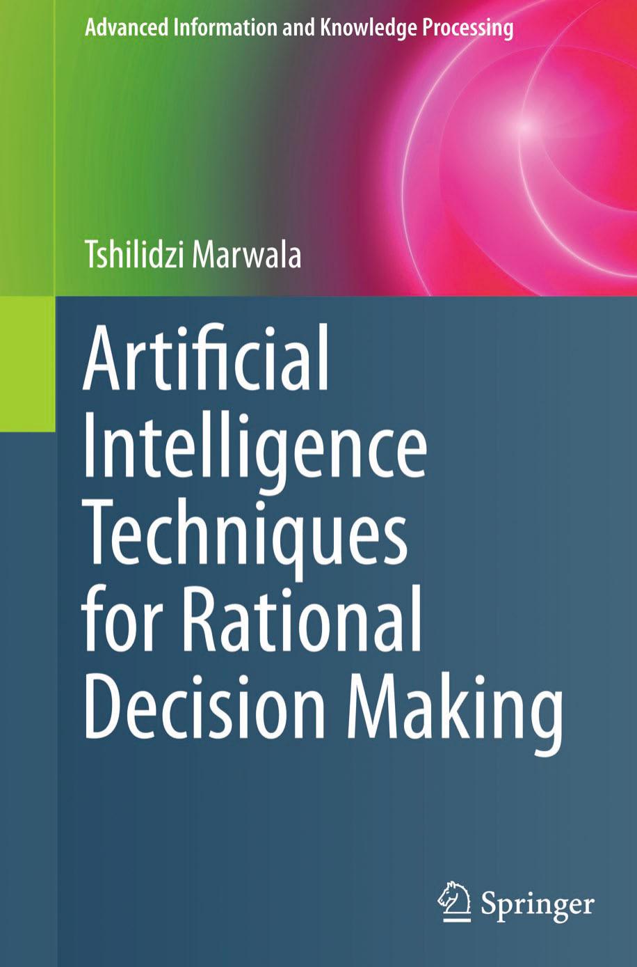 Artificial Intelligence Techniques for Rational Decision Making by Tshilidzi Marwala (auth.)