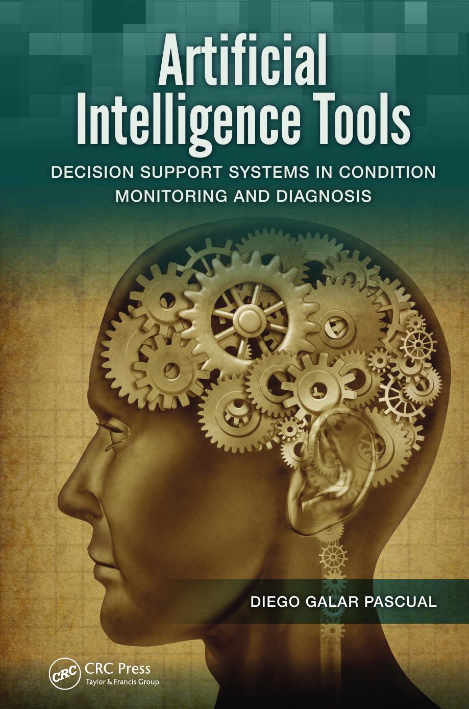 Artificial Intelligence Tools: Decision Support Systems in Condition Monitoring and DIagnosis by Diego Galar Pascual