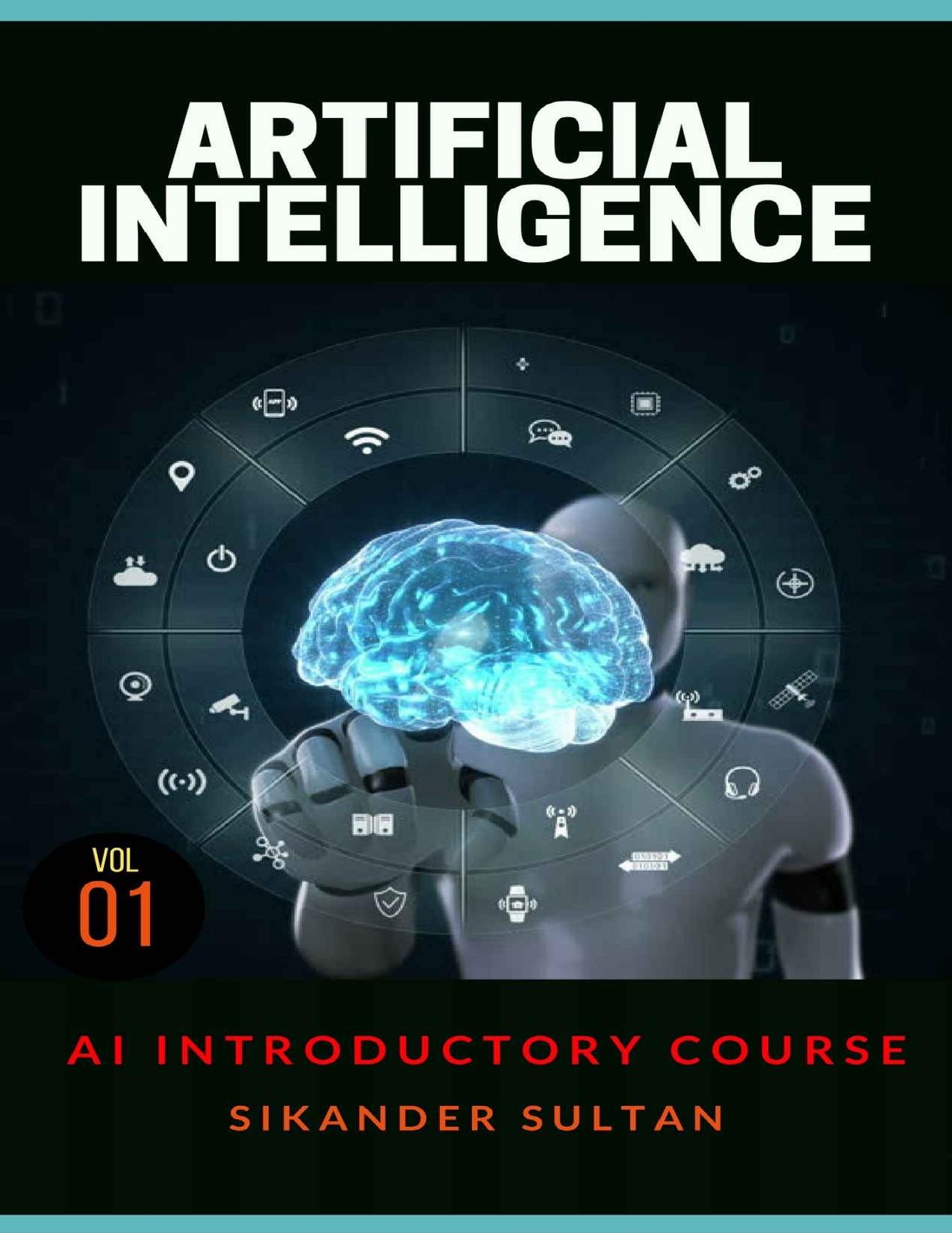 Artificial Intelligence VOLUME I (AI Course Book 1) by Sikander Sultan