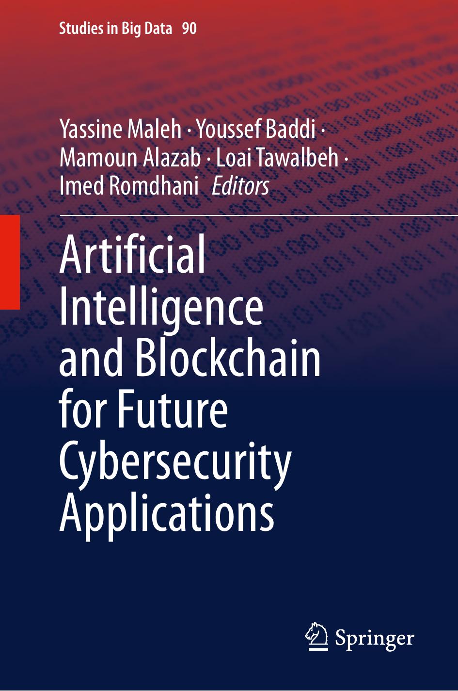 Artificial Intelligence and Blockchain for Future Cybersecurity Applications by Yassine Maleh Youssef Baddi Mamoun Alazab Loai Tawalbeh Imed Romdhani