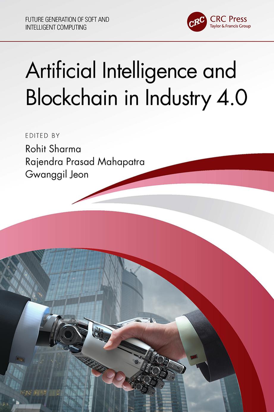 Artificial Intelligence and Blockchain in Industry 4.0 (Future Generation of Soft and Intelligent Computing) by Rohit Sharma (editor) Rajendra Prasad Mahapatra (editor) Gwanggil Jeon (editor)