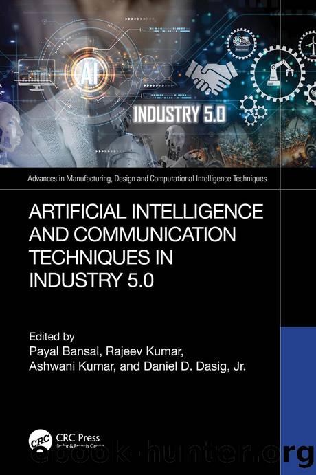 Artificial Intelligence and Communication Techniques in Industry 5.0 by Payal Bansal Rajeev Kumar Ashwani Kumar & Daniel D. Dasig Jr